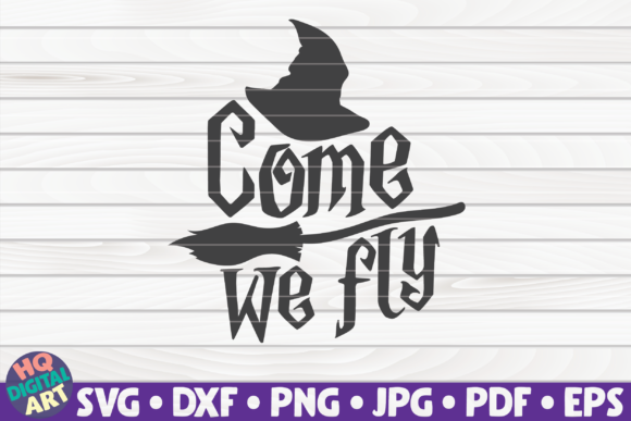 Come We Fly SVG Halloween Quote: Graphics & Crafts