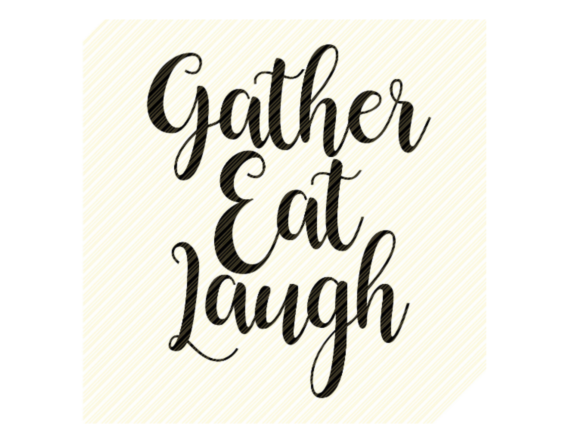 Gather Eat Laugh Quote Fall Quote Graphics