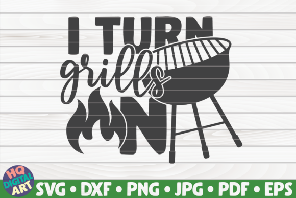 I Turn Grills on Barbecue Quote Graphics
