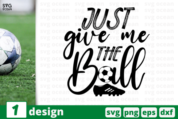 Just Give Me the Ball Graphics and Crafts