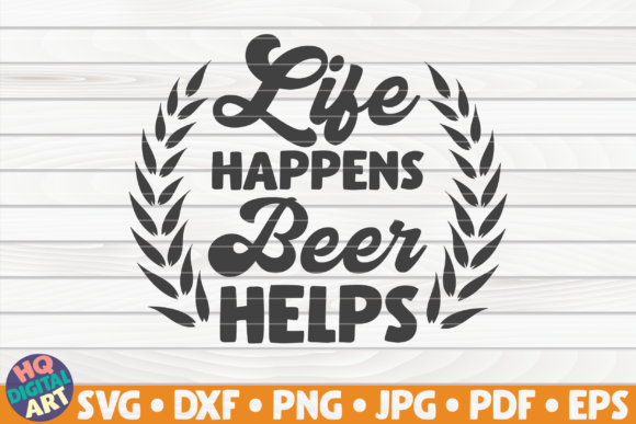 Life Happens Beer Helps Beer Quote Graphics and Crafts