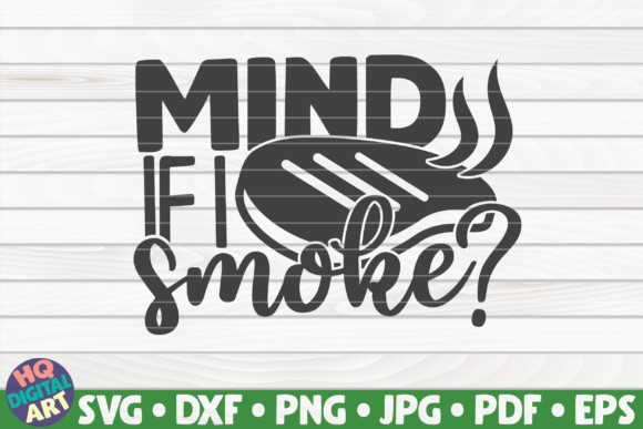 Mind if I Smoke Barbecue Quote Graphics and Crafts