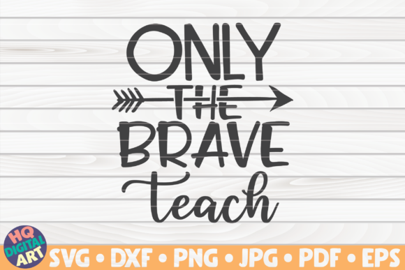 Only the Brave Teach Teacher Quote Graphics and Crafts