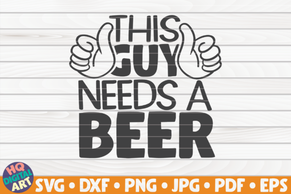This Guy Needs a Beer Beer Quote Graphics