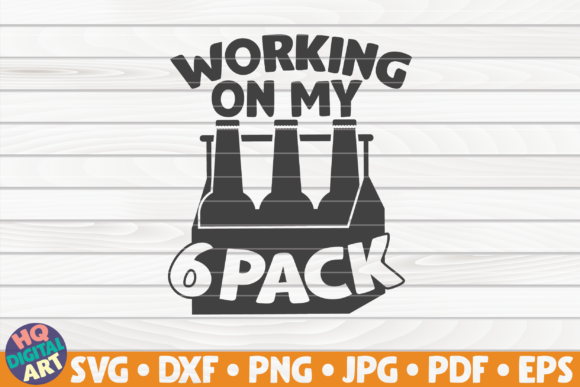 Working on My Six Pack Beer Quote: Graphics and Crafts